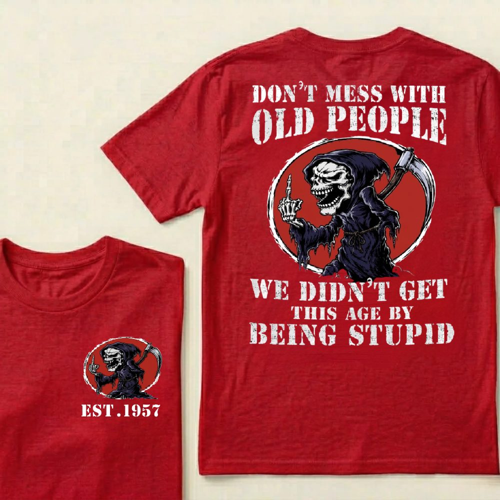 Custom Your Year Don’t Mess With Old People We Didn’t Get This Age By Being Stupid T‑Shirt