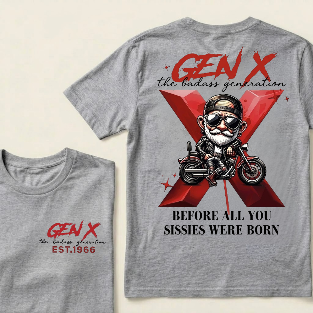 Gen X The Badass Generation  Before All You Sissies Were Born Custom Year T-shirts
