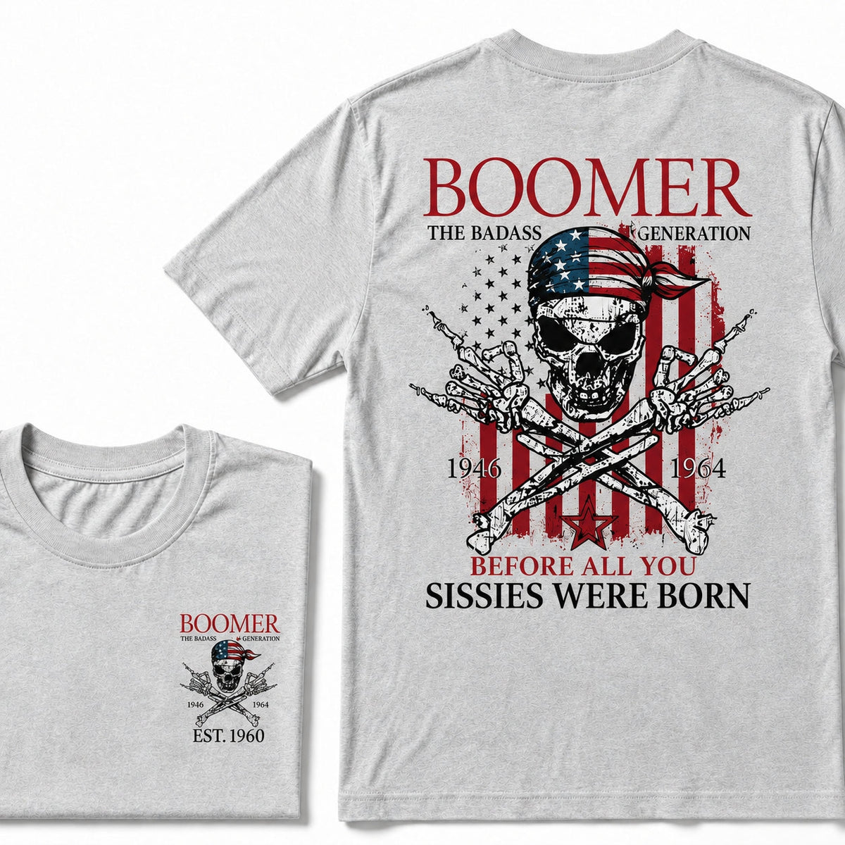 Custom Year The Badass Generation 1946-1964 Before All You Sissies Were Born BOOMER T-Shirt