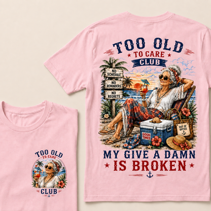 Women’s Too Old To Care Club My Give A Damn Is Broken T-Shirt