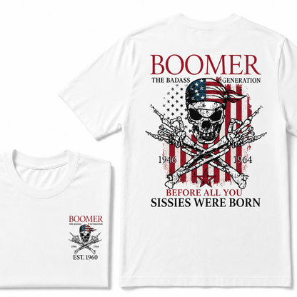 Custom Year The Badass Generation 1946-1964 Before All You Sissies Were Born BOOMER T-Shirt