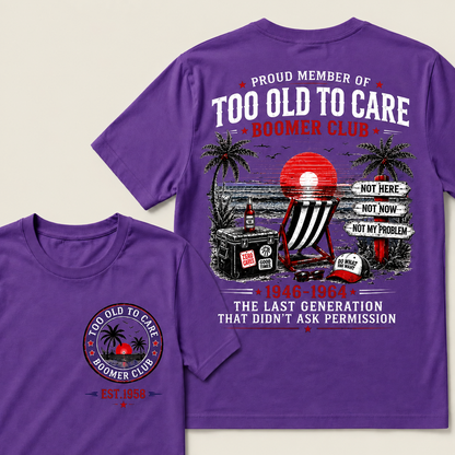 Boomer Club Custom Year Shirt — EST. [YOUR YEAR] | Too Old To Care · The Last Generation That Didn't Ask Permission